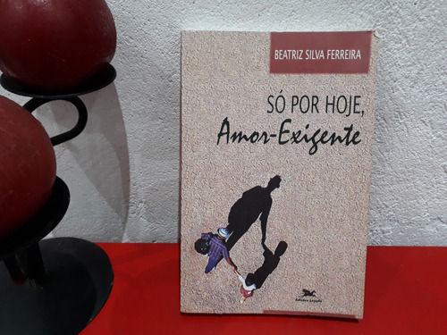 Livro: Só Por Hoje Amor Exigente - Beatriz Silva Ferreira - 3ª Edição 2004