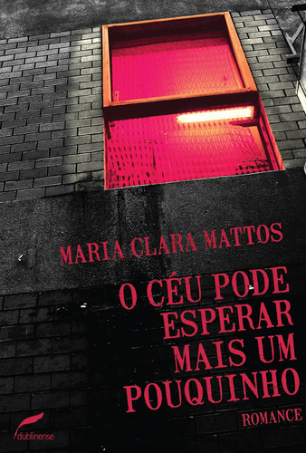 O céu pode esperar mais um pouquinho, de Mattos, Maria Clara. Editora Dublinense Ltda., capa mole em português, 2013