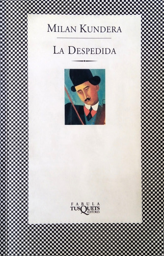 Despedida, La, de Milan Kundera. Editorial Tusquets, tapa blanda, edición 1 en español