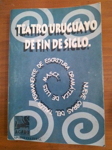 Teatro Uruguayo De Fin De Siglo. Autores Varios. Agadu Edic