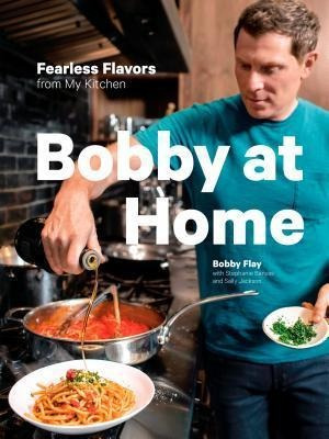 Bobby At Home : Fearless Flavors From My Kitchen - Bobby ...