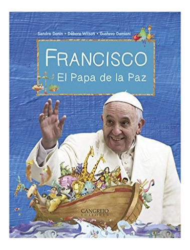 Francisco , El Papa De La Paz, De Dolores Wilson. Editorial Cangrejo Editores, Tapa Blanda En Español