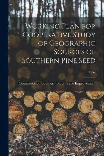 Working Plan For Cooperative Study Of Geographic Sources Of Southern Pine Seed; 1952, De Committee On Southern Forest Tree Imp. Editorial Hassell Street Pr, Tapa Blanda En Inglés
