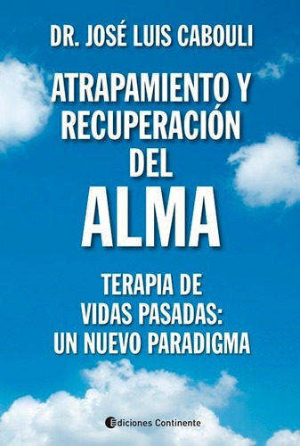 Atrapamiento Y Recuperacion Del Alma : Terapia De Vidas Pasa, De Cabouli Jose Luis Dr.., Vol. S/d. Editorial Continente, Tapa Blanda En Español, 2018
