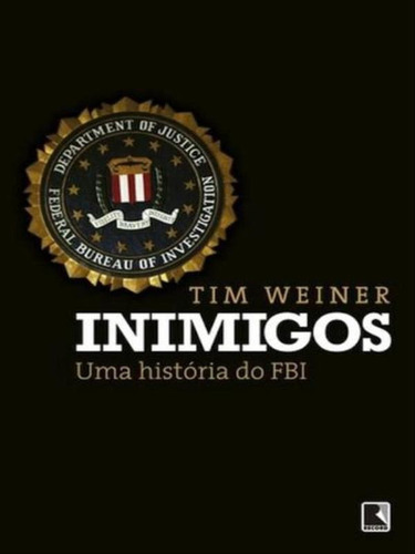 Inimigos: Uma História Do Fbi: Uma História Do Fbi, De Weiner, Tim. Editora Record, Capa Mole Em Português