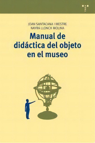 Manual De Didãâ¡ctica Del Objeto En El Museo, De Santacana I Mestre, Joan. Editorial Ediciones Trea, S.l., Tapa Blanda En Español