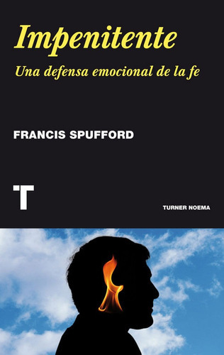Francis Spufford Impenitente Una defensa emocional de la fe Editorial Turner