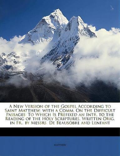 A New Version Of The Gospel According To Saint Matthew; With A Comm. On The Difficult Passages: T..., De Matthew. Editorial Nabu Pr, Tapa Blanda En Inglés