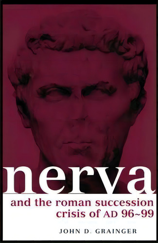 Nerva And The Roman Succession Crisis Of Ad 96-99, De Dr. John D. Grainger. Editorial Taylor Francis Ltd, Tapa Blanda En Inglés