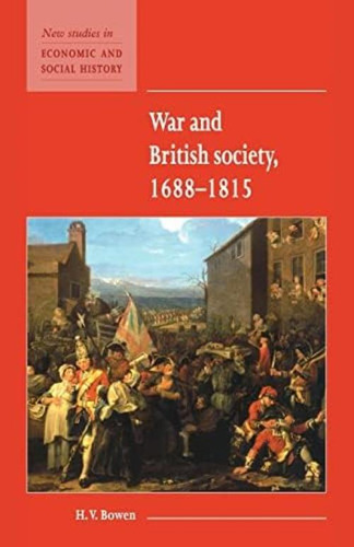 War And British Society 1688'1815 (new Studies In Economic And Social History, Series Number 35), De Bowen, H. V.. Editorial Cambridge University Press, Tapa Blanda En Inglés