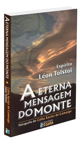 A Eterna Mensagem Do Monte: Não Aplica, De Médium: Célia Xavier De Camargo / Ditado Por: Léon Tolstoi. Não Aplica, Vol. Não Aplica. Editorial O Clarim, Tapa Mole, Edición Não Aplica En Português, 2002