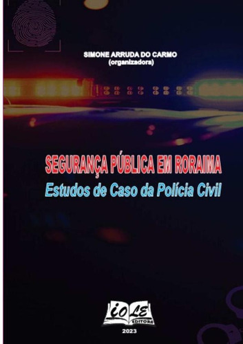 Segurança Pública Em Roraima: Estudos De Caso Da Polícia ...
