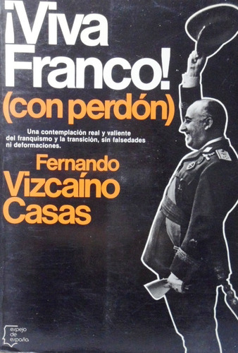 Viva Franco (con Perdón) Fernando Vizcaíno Casas