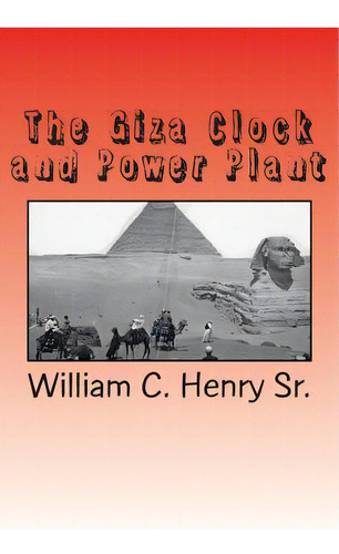 The Giza Clock And Power Plant, De Henry Sr, William C.. Editorial Createspace, Tapa Blanda En Inglés