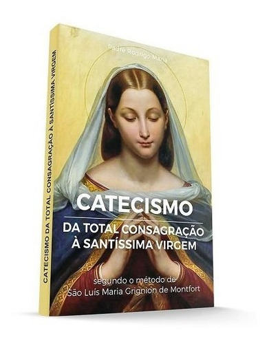 Livro Catecismo Da Total Consagração À Santíssima Virgem