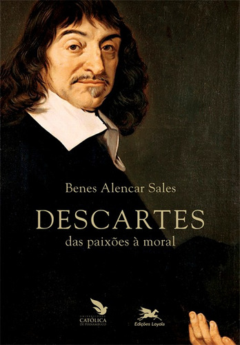 Descartes: Das paixões à moral, de Sales, Benes Alencar. Editora Associação Nóbrega de Educação e Assistência Social, capa mole em português, 2013