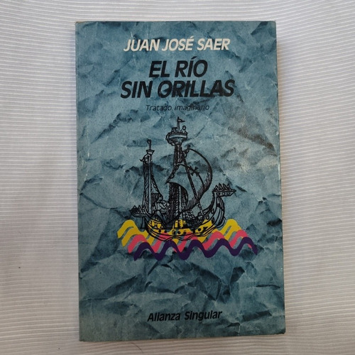 Imagen 1 de 10 de El Rio Sin Orillas Juan Jose Saer Alianza Primera Ed 1991