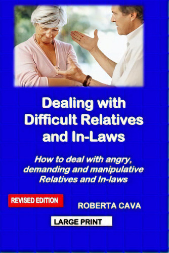 Dealing With Difficult Relatives And In-laws: How To Deal With Angry, Demanding And Manipulative ..., De Cava, Roberta. Editorial Lightning Source Inc, Tapa Blanda En Inglés