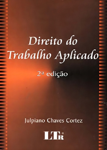 Direito Do Trabalho Aplicado, De Julpiano Chaves Cortez., Vol. 1. Editorial Ltr, Capa Mole, 2ª Edição Em Português