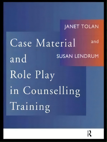 Case Material And Role Play In Counselling Training, De Susan Lendrum. Editorial Taylor Francis Ltd, Tapa Blanda En Inglés