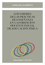Comprar Los Saberes De Las Practicas De Enseñanza En La Formacion Docente Inicial De Educacion Fisica, De Alderete Alderet. Editorial Biblos En Español, 2023