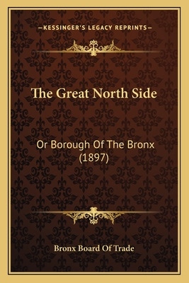 Libro The Great North Side: Or Borough Of The Bronx (1897...