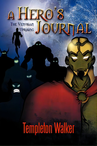 A Hero's Journal: The Venusian Uprising, De Walker, Templeton. Editorial Authorhouse, Tapa Blanda En Inglés