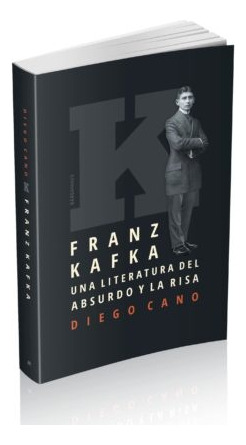 Franz Kafka. Una Literatura Del Absurdo Y La Risa - Diego Ca