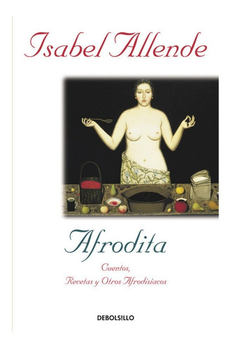 Afrodita. Cuentos Recetas Y Otros Afrodisiacos