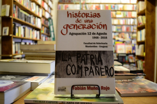 Historias De Una Generación. Agrupación 12 De Agosto F Muñoz