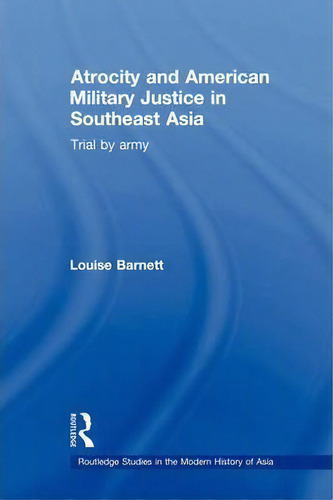 Atrocity And American Military Justice In Southeast Asia, De Louise Barnett. Editorial Taylor Francis Ltd, Tapa Blanda En Inglés