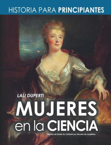 Mujeres En La Ciencia: Historia Para Principiantes - Científicas (spanish Edition), De Duperti, Lali. Editorial Oem, Tapa Blanda En Español