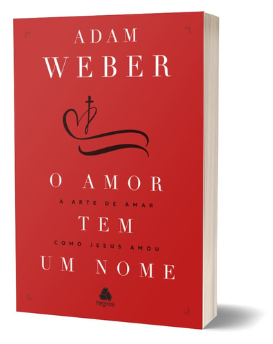 O amor tem um nome: A arte de amar como jesus nos amou, de Weber, Adam. Editora Hagnos Ltda,Random House, capa mole em português, 2021