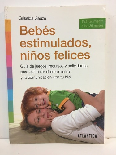 Bebes Estimulados, Niños Felices - Geuze, Griselda, de GEUZE, GRISELDA. Editorial Atlántida en español
