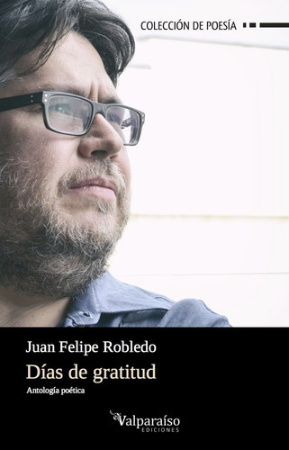 Días De Gratitud, De Robledo Cadavid, Juan Felipe, Editorial Valparaíso Ediciones, Tapa Blanda En Español