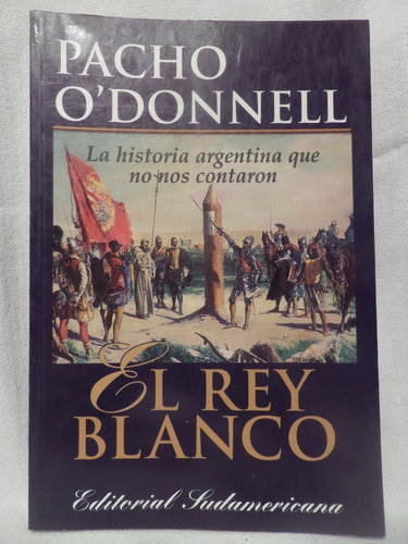 El Rey Blanco, Pacho O´ Donnell,1999, Sudamericana