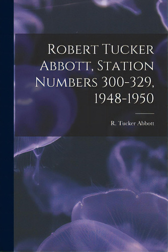 Robert Tucker Abbott, Station Numbers 300-329, 1948-1950, De Abbott, R. Tucker (robert Tucker) 19. Editorial Hassell Street Pr, Tapa Blanda En Inglés