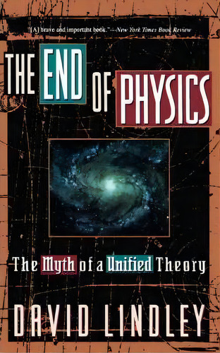 The End Of Physics : The Myth Of A Unified Theory, De David Lindley. Editorial Ingram Publisher Services Us, Tapa Blanda En Inglés