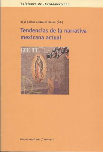 Tendencias De La Narrativa Mexicana Actual, De González Boixo, José Carlos. Editorial Iberoamericana, Tapa Blanda, Edición 1 En Español, 2009