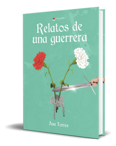Libro Relatos De Una Guerrera [ Ana Torres ] Original, De Ana Torres. Grupo Editorial Círculo Rojo Sl, Tapa Blanda En Español, 2023