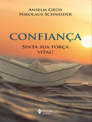 Confiança: Sinta Sua Força Vital!, De Grun, Anselm / Schneider, Nikolaus. Editora Vozes, Capa Mole Em Português
