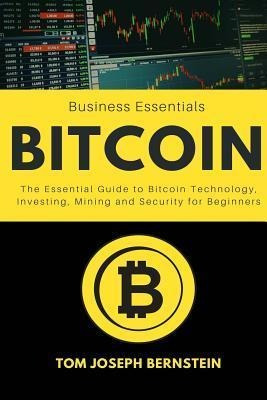 Bitcoin : The Essential Guide To Bitcoin Technology, Inve...