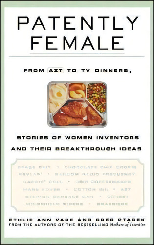 Patently Female : From Azt To Tv Dinners, Stories Of Women Inventors And Their Breakthrough Ideas, De Ethlie Ann Vare., Vol. 1. Editorial John Wiley & Sons Inc, Tapa Dura En Inglés