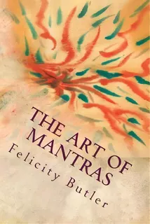 The Art Of Mantras, De Mrs Felicity Butler. Editorial Createspace Independent Publishing Platform, Tapa Blanda En Inglés