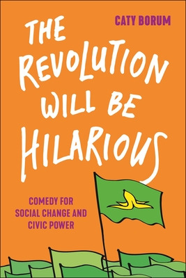 Libro The Revolution Will Be Hilarious: Comedy For Social...