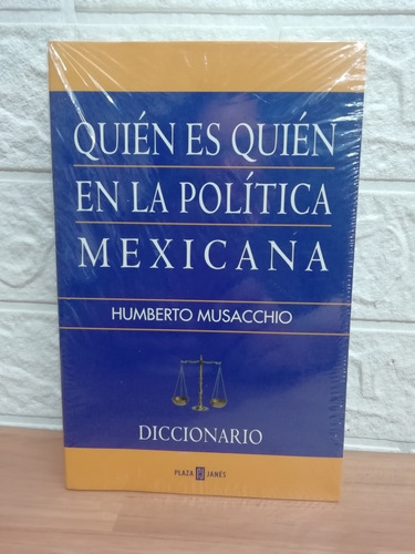 Quien Es Quien En La Política Mexicana/ Humberto Musacchio