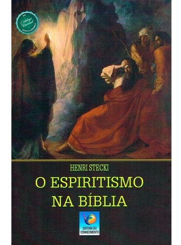 O Espiritismo Na Bíblia  - Nova Edição, De : Henri Stecki. Série Não Aplica, Vol. Não Aplica. Editora Editora Do Conhecimento, Capa Mole, Edição Não Aplica Em Português, 2020