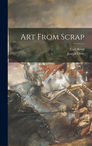 Art From Scrap, De Reed, Carl. Editorial Hassell Street Pr, Tapa Dura En Inglés