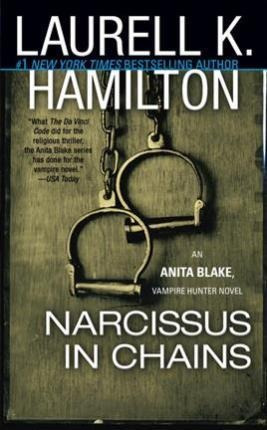 Narcissus In Chains : An Anita Blake, Vampire Hunter Novel -