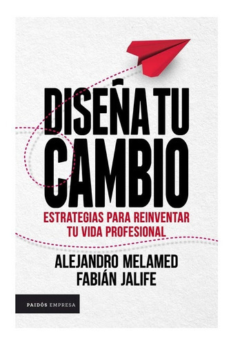 Diseña Tu Cambio, De Alejandro Melamed - Fabián Jalife. Editorial Paidós, Tapa Blanda En Español, 2019